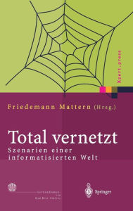 Title: Total vernetzt: Szenarien einer informatisierten Welt, Author: Friedemann Mattern