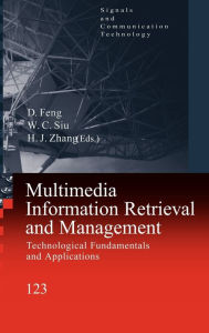 Title: Multimedia Information Retrieval and Management: Technological Fundamentals and Applications / Edition 1, Author: David Feng