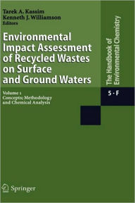 Title: Environmental Impact Assessment of Recycled Wastes on Surface and Ground Waters: Concepts; Methodology and Chemical Analysis / Edition 1, Author: Tarek A. Kassim