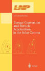 Energy Conversion and Particle Acceleration in the Solar Corona
