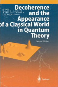 Title: Decoherence and the Appearance of a Classical World in Quantum Theory, Author: Erich Joos