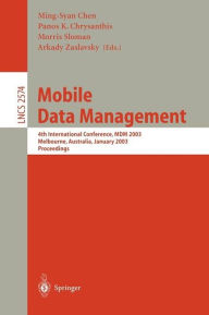 Title: Mobile Data Management: 4th International Conference, MDM 2003, Melbourne, Australia, January 21-24, 2003, Proceedings / Edition 1, Author: Ming-Syan Chen