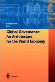 Title: Global Governance: An Architecture for the World Economy / Edition 1, Author: Horst Siebert