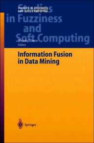 Title: Information Fusion in Data Mining / Edition 1, Author: Prof. Vicenï Torra