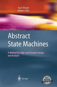Title: Abstract State Machines: A Method for High-Level System Design and Analysis / Edition 1, Author: Egon Börger
