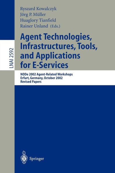 Agent Technologies, Infrastructures, Tools, and Applications for E-Services: NODe 2002 Agent-Related Workshop, Erfurt, Germany, October 7-10, 2002, Revised Papers