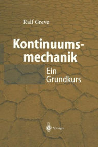 Title: Kontinuumsmechanik: Ein Grundkurs fï¿½r Ingenieure und Physiker / Edition 1, Author: Ralf Greve