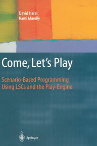 Title: Come, Let's Play: Scenario-Based Programming Using LSCs and the Play-Engine / Edition 1, Author: David Harel