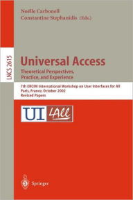 Title: Universal Access. Theoretical Perspectives, Practice, and Experience: 7th ERCIM International Workshop on User Interfaces for All, Paris, France, October 24-25, 2002, Revised Papers / Edition 1, Author: Noelle Carbonell