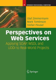 Title: Perspectives on Web Services: Applying SOAP, WSDL and UDDI to Real-World Projects / Edition 1, Author: Olaf Zimmermann