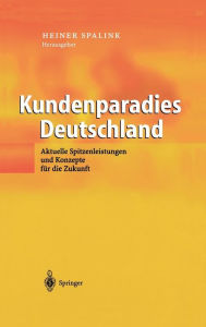 Title: Kundenparadies Deutschland: Aktuelle Spitzenleistungen und Konzepte fï¿½r die Zukunft, Author: Heiner Spalink