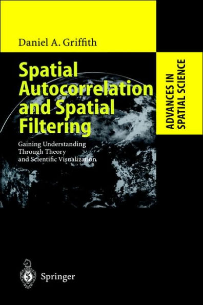 Spatial Autocorrelation and Spatial Filtering: Gaining Understanding Through Theory and Scientific Visualization