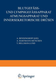 Title: Blutgefï¿½ss- und Lymphgefï¿½ssapparat Atmungsapparat und Innersekretorische Drï¿½sen: Erster Teil Blutgefï¿½sse und Herz ï¿½ Lymphgefï¿½sse und Lymphatische Organe ï¿½ Milz, Author: A. Benninghoff