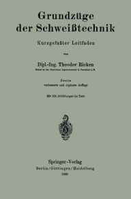 Title: Grundzüge der Schweißtechnik: Kurzgefaßter Leitfaden, Author: Theodor Ricken
