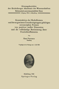 Title: Konstruktion der Modulformen und der zu gewissen Grenzkreisgruppen gehörigen automorphen Formen von positiver reeller Dimension und die vollständige Bestimmung ihrer Fourierkoeffizienten, Author: H. Petersson
