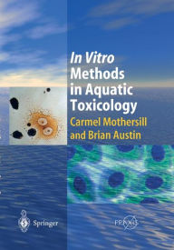 Title: In Vitro Methods in Aquatic Ecotoxicology / Edition 1, Author: Carmel Mothersill