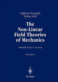 Title: The Non-Linear Field Theories of Mechanics / Edition 3, Author: C. Truesdell