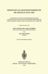Title: Hefepilze als Krankheitserreger bei Mensch und Tier: Vortrï¿½ge und Diskussionsbemerkungen der 2. Wissenschaftlichen Tagung der Deutschsprachigen Mykologischen Gesellschaft in Hamburg am 18. Mï¿½rz 1962, Author: Carl Schirren