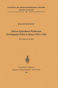 Title: African Agricultural Production Development Policy in Kenya 1952-1965, Author: H. Ruthenberg