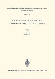 Title: Zur ï¿½tiologie und Nosologie endogener depressiver psychosen: Eine genetische, soziologische und klinische Studie, Author: J. Angst