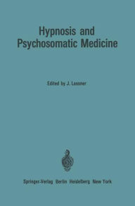 Title: Hypnosis and Psychosomatic Medicine: Proceedings of the International Congress for Hypnosis and Psychosomatic Medicine / Mémoires du Congrès International d'Hypnose et de Médecine Psychosomatique / Beiträge zum Internationalen Kongreß für Hypnose und Psyc, Author: Jean Lassner