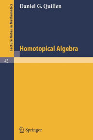 Title: Homotopical Algebra / Edition 1, Author: Daniel G. Quillen