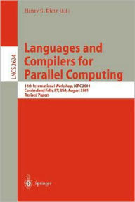 Title: Languages and Compilers for Parallel Computing: 14th International Workshop, LCPC 2001, Cumberland Falls, KY, USA, August 1-3, 2001, Revised Papers, Author: Henry Gordon Dietz