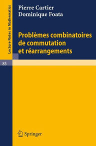 Title: Problemes combinatoires de commutation et rearrangements / Edition 1, Author: Pierre Cartier