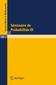 Title: Séminaire de Probabilités III: Université de Strasbourg. Octobre 1967 - Juin 1968 / Edition 1, Author: A Dold