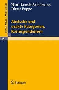 Title: Abelsche und exakte Kategorien, Korrespondenzen / Edition 1, Author: Hans-Berndt Brinkmann
