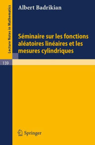 Title: Seminaire sur les Fonctions Aleatoires Lineaires et les Mesures Cylindriques / Edition 1, Author: A. Badrikian