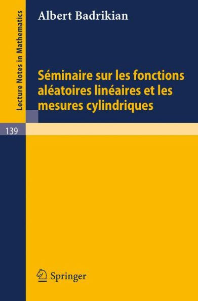 Seminaire sur les Fonctions Aleatoires Lineaires et les Mesures Cylindriques / Edition 1
