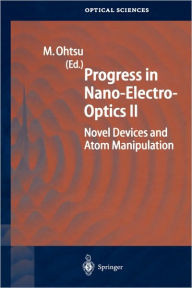 Title: Progress in Nano-Electro-Optics II: Novel Devices and Atom Manipulation / Edition 1, Author: Motoichi Ohtsu