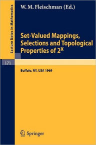 Title: Set-Valued Mappings, Selections and Topological Properties of 2x: Proceedings of the Conference Held at the State University of New York at Buffalo, May 8-10, 1969 / Edition 1, Author: W. M. Fleischman