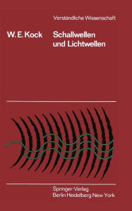 Title: Schallwellen und Lichtwellen: Die Grundlagen der Wellenbewegung, Author: Winston E. Kock