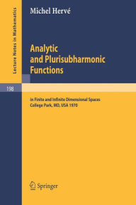 Title: Analytic and Plurisubharmonic Functions: In Finite and Infinite Dimensional Spaces. Course Given at the University of Maryland, Spring 1970 / Edition 1, Author: Michel Herve