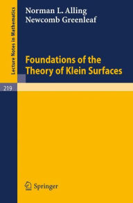 Title: Foundations of the Theory of Klein Surfaces, Author: Norman L. Alling