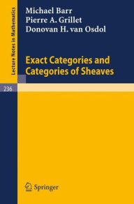 Title: Exact Categories and Categories of Sheaves / Edition 1, Author: M. Barr