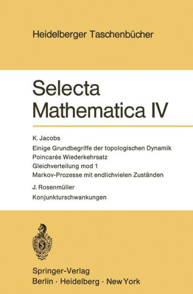 Selecta Mathematica IV: Einige Grundbegriffe der topologischen Dynamik. Poincares Wiederkehrsatz. Gleichverteilung mod 1. Markov-Prozesse mit endlichvielen Zustï¿½nden. Konjunkturschwankungen