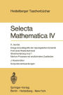 Selecta Mathematica IV: Einige Grundbegriffe der topologischen Dynamik. Poincares Wiederkehrsatz. Gleichverteilung mod 1. Markov-Prozesse mit endlichvielen Zustï¿½nden. Konjunkturschwankungen