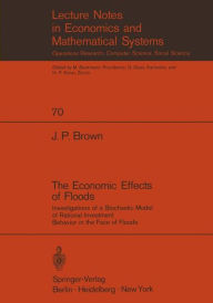 Title: The Economic Effects of Floods: Investigations of a Stochastic Model of Rational Investment Behavior in the Face of Floods, Author: J. P. Brown