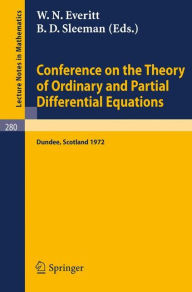 Title: Conference on the Theory of Ordinary and Partial Differential Equations: Held in Dundee/Scotland, March 28 - 31, 1972, Author: W. N. Everitt