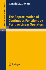 Title: The Approximation of Continuous Functions by Positive Linear Operators / Edition 1, Author: Ronald A. De Vore
