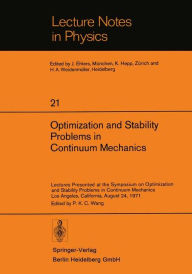 Title: Optimization and Stability Problems in Continuum Mechanics: Lectures Presented at the Symposium on Optimization and Stability Problems in Continuum Mechanics, Los Angeles, California, August 24, 1971, Author: P. K. C. Wang