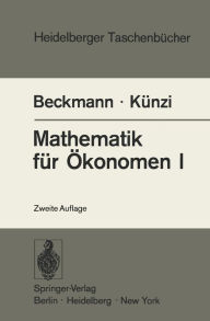 Title: Mathematik fï¿½r ï¿½konomen I: Differentialrechnung und Integralrechnung von Funktionen einer Verï¿½nderlichen, Author: M.J. Beckmann