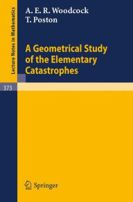Title: A Geometrical Study of the Elementary Catastrophes / Edition 1, Author: A.E.R. Woodcock