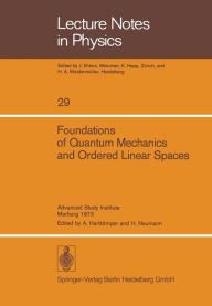 Title: Foundations of Quantum Mechanics and Ordered Linear Spaces: Advanced Study Institute held in Marburg 1973, Author: A. Hartkämper