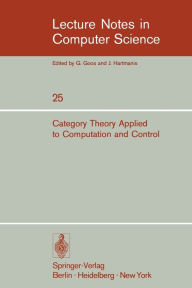 Title: Category Theory Applied to Computation and Control: Proceedings of the First International Symposium, San Francisco, February 25-26, 1974, Author: E.G. Manes