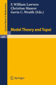 Title: Model Theory and Topoi / Edition 1, Author: F.W. Lawvere