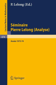 Title: Séminaire Pierre Lelong (Analyse) Année 1973/74 / Edition 1, Author: P. Lelong